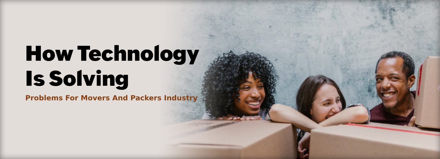 How Technology Is Solving Problems For Movers And Packers Industry