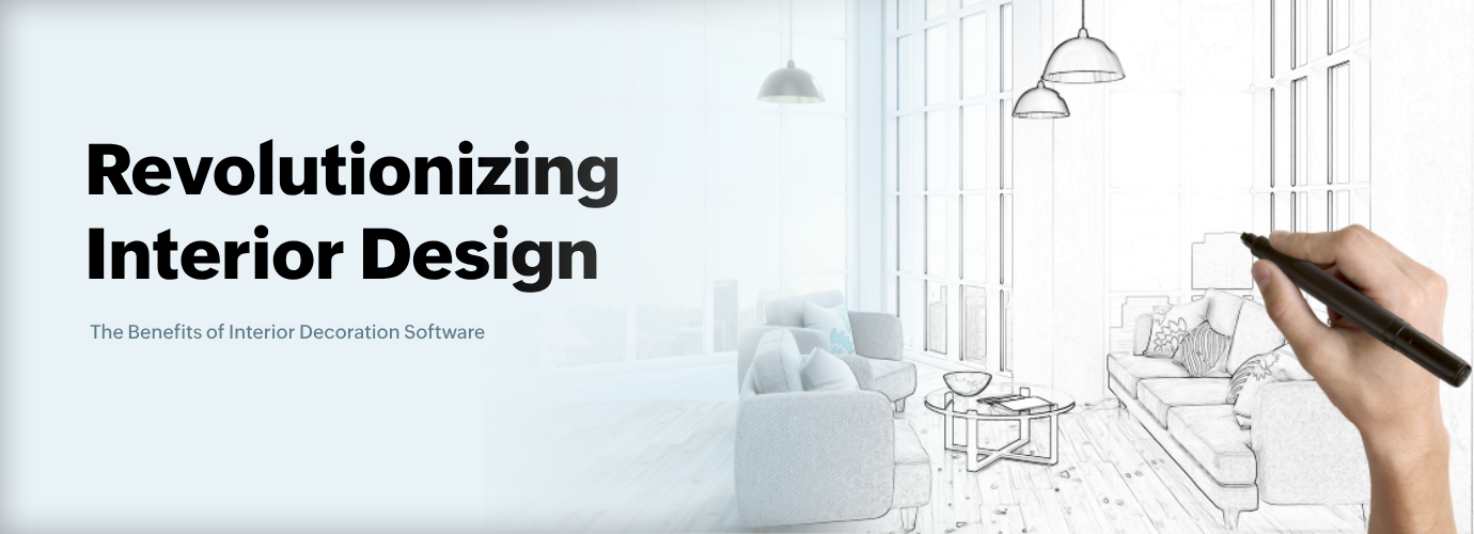Revolutionizing Interior Design: The Benefits of Interior Decoration Software