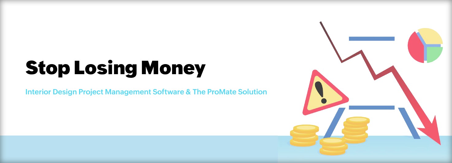 Stop Losing Money: Interior Design Project Management Software & The ProMate Solution